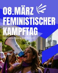 Ein Bild mit dem Schriftzug 08. März, Feministischer Kampftag und ein Foto von einer Frau mit einem Megaphon in der Hand