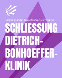 Die Grafik zeigt den Schriftzug: Stellungnahme Mädchenhaus Bremen Schließung Dietrich-Bonhoeffer-Klinik