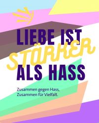 Das Bild zeigt einen grafisch gestalteten Schriftzug "Liebe ist stärker als Hass. Zusammen gegen Hass, zusammen für Vielfalt."