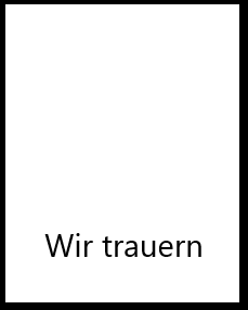 Ein weißes Feld mit schwarzem Rand und den Worten "Wir trauern"