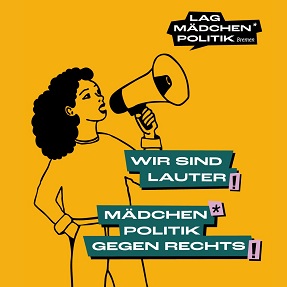 Auf der Grafik ist ein Mädchen mit Megafon zu sehen. Der Text der Grafik lautet: Wir sind lauter. Mädchen*politik gegen rechts